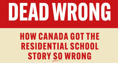 Book | Dead Wrong: How Canada Got the Residential School Story So Wrong by C P Champion & Tom Flanagan 