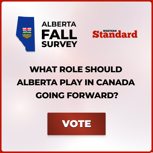 Take Action | Fall Survey: What Role Should Alberta Play in Canada Going Forward by Western Standard