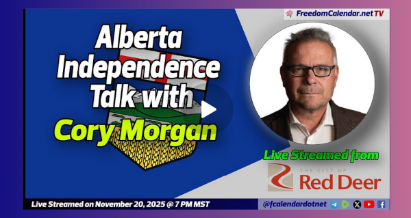 Live Stream Event | November 20 | Calgary | FreedomCalendar.net TV #067: Alberta Independence Talk with Cory Morgan   Hosted by the Alberta Prosperity Project Red Deer Chapter Recorded by the FreedomCalendar.net